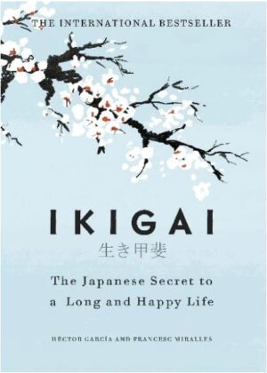 #IKIGAI:# THE #JAPANESE #SECRET #TO #A #LONG #AND #HAPPY #LIFE #HECTOR #GARCIA
