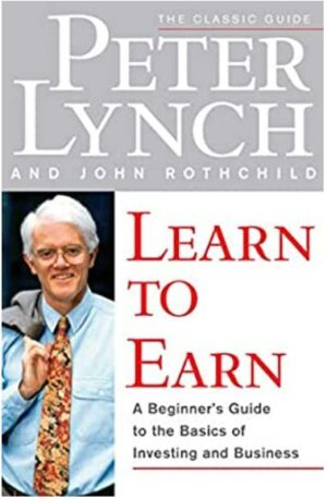 #LEARN #TO #EARN: #A #BEGINNER'S #GUIDE #TO #THE #BASICS #OF #INVESTING #AND #BUSINESS - #PETER #LYNCH #learntoearn